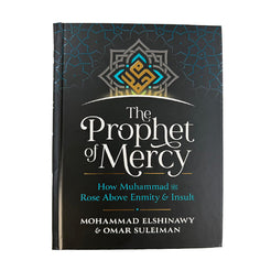 The Prophet of Mercy: How Muhammad Rose Above Enmity & Insult
