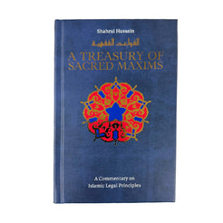 A Treasury of Sacred Maxims: A Commentary on Islamic Legal Principles