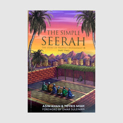 The Simple Seerah – The Story of Prophet Muhammad ﷺ (Part Two)