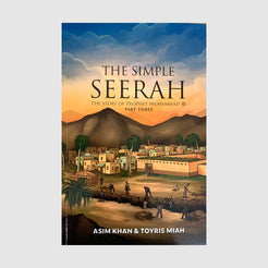 The Simple Seerah – The Story of Prophet Muhammad ﷺ (Part Three)